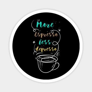 More Espresso Less Depresso Magnet